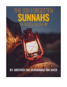 The 100 Forgotten Sunnahs of Rasūl Allāh ﷺ by Muhammad ibn Javed