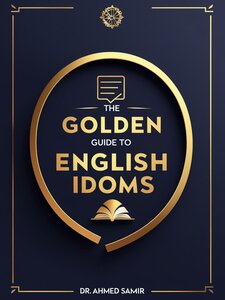 The Golden Guide to English Idioms - مرجعك الذهبي في التعابير الإنجليزية