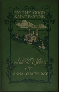 By the Good Sainte Anne: A Story of Modern Quebec