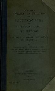 Annotated English translation of Urdu roz-marra, or Every-day Urdu, the  text-book for the lower standard examination in Hindustani